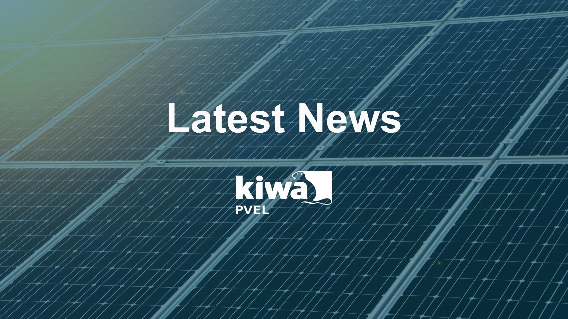 Solar pannel with the phrase 'Latest News'  and the logo of Kiwa PVEL showing